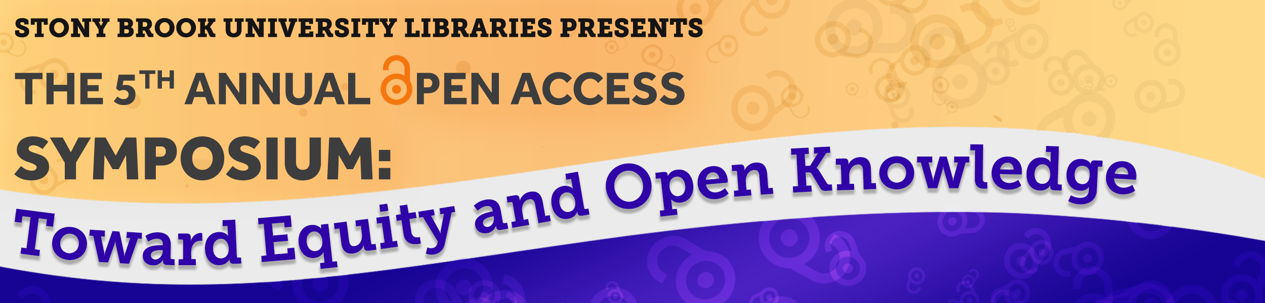 Stony Brook University Libraries Presents: The 5th Annual Open Access Symposium: Toward Equity and Open Knowledge